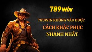 789win không vào được hôm nay? Cách khắc phục nhanh nhất