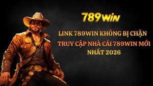 Lấy link 789win không bị chặn - Cập nhật mới nhất hôm nay