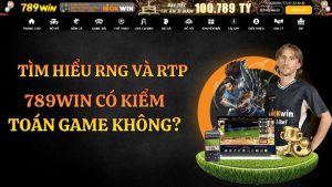 789WIN Có Kiểm Toán Game Không? Tìm Hiểu RNG Và RTP